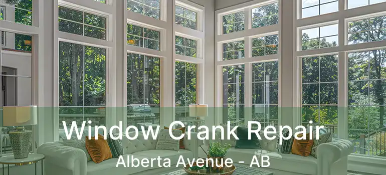  Window Crank Repair Alberta Avenue - AB