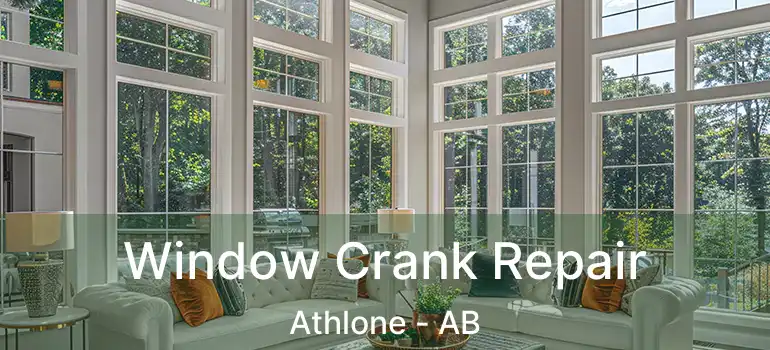  Window Crank Repair Athlone - AB