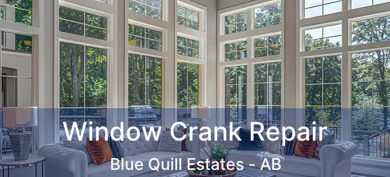  Window Crank Repair Blue Quill Estates - AB