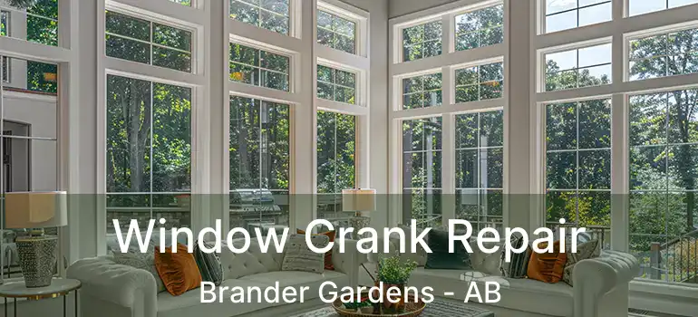  Window Crank Repair Brander Gardens - AB