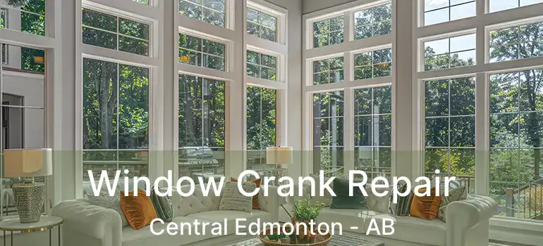  Window Crank Repair Central Edmonton - AB
