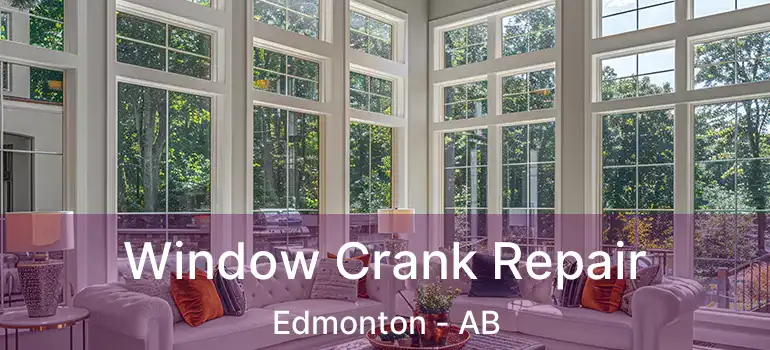  Window Crank Repair Edmonton - AB