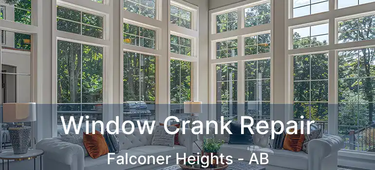  Window Crank Repair Falconer Heights - AB