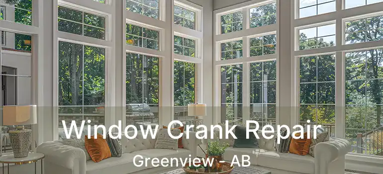  Window Crank Repair Greenview - AB