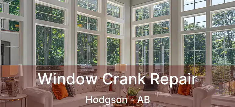  Window Crank Repair Hodgson - AB