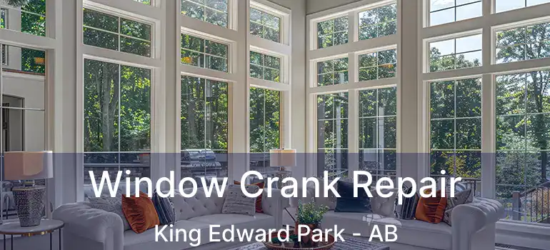 Window Crank Repair King Edward Park - AB
