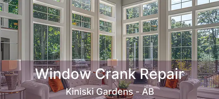 Window Crank Repair Kiniski Gardens - AB