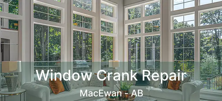  Window Crank Repair MacEwan - AB