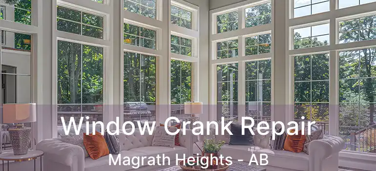  Window Crank Repair Magrath Heights - AB