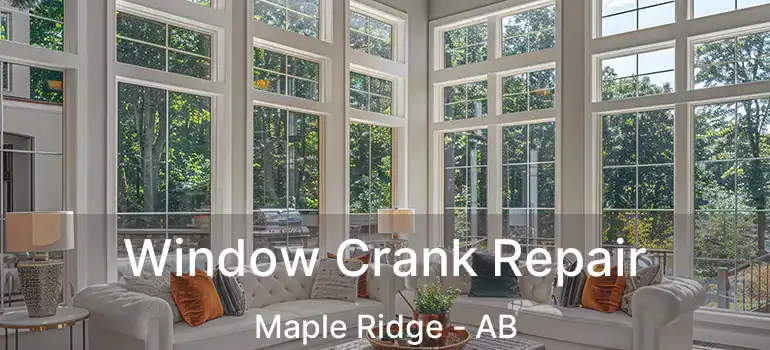  Window Crank Repair Maple Ridge - AB