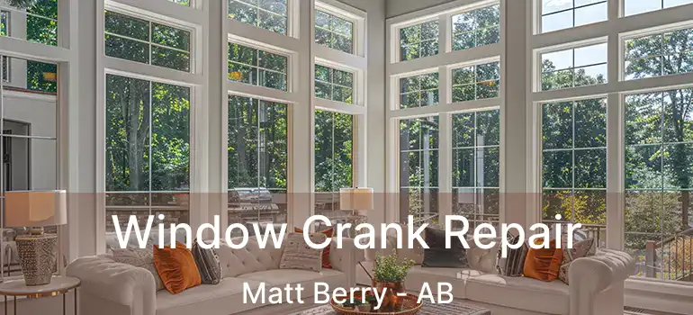  Window Crank Repair Matt Berry - AB