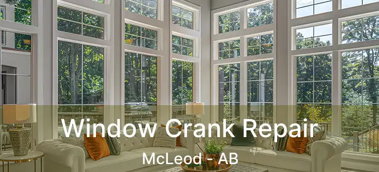  Window Crank Repair McLeod - AB