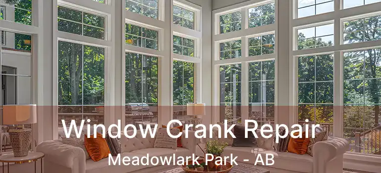 Window Crank Repair Meadowlark Park - AB