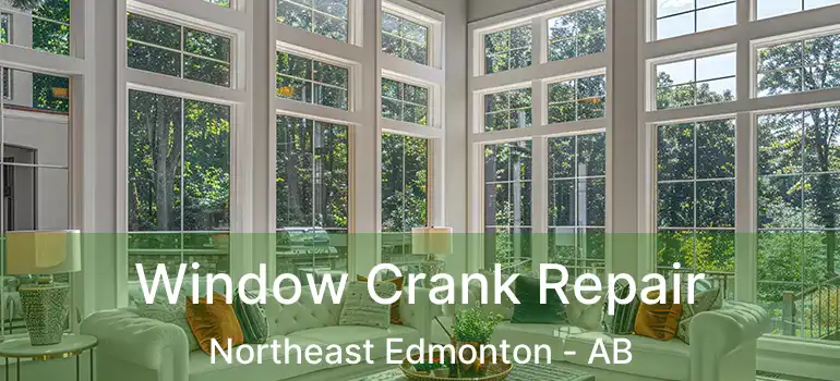  Window Crank Repair Northeast Edmonton - AB