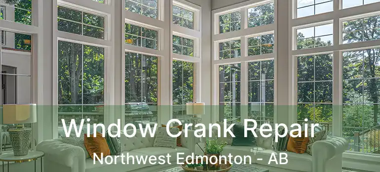  Window Crank Repair Northwest Edmonton - AB