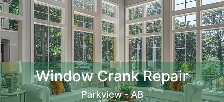  Window Crank Repair Parkview - AB