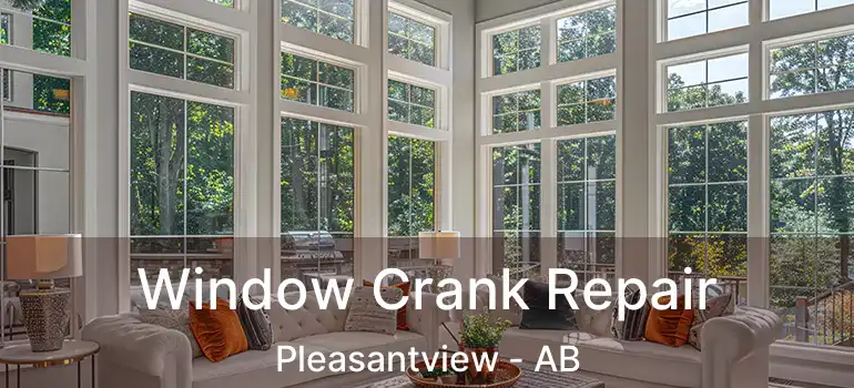  Window Crank Repair Pleasantview - AB