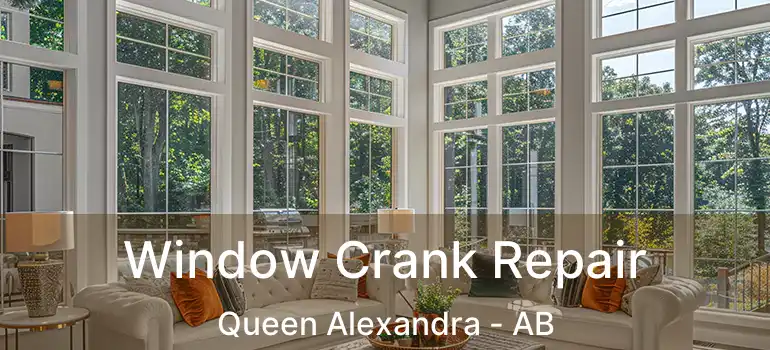  Window Crank Repair Queen Alexandra - AB