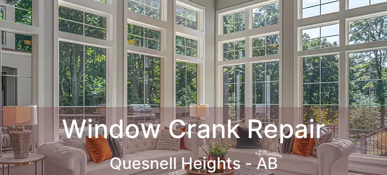  Window Crank Repair Quesnell Heights - AB