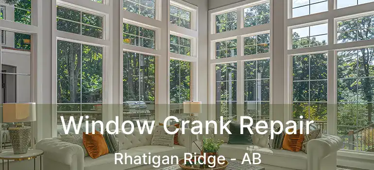  Window Crank Repair Rhatigan Ridge - AB