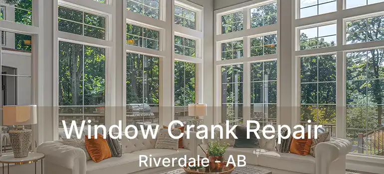  Window Crank Repair Riverdale - AB