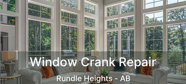  Window Crank Repair Rundle Heights - AB
