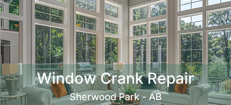  Window Crank Repair Sherwood Park - AB