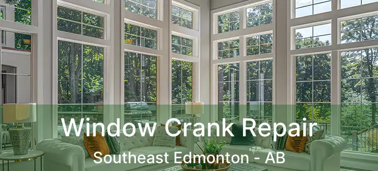  Window Crank Repair Southeast Edmonton - AB