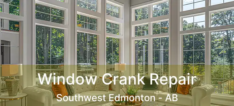  Window Crank Repair Southwest Edmonton - AB