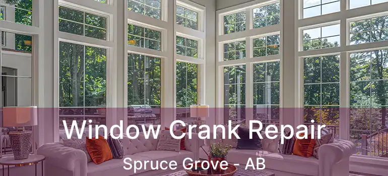  Window Crank Repair Spruce Grove - AB