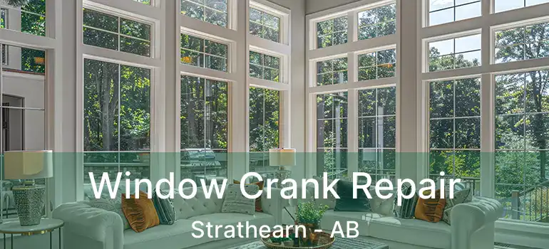  Window Crank Repair Strathearn - AB