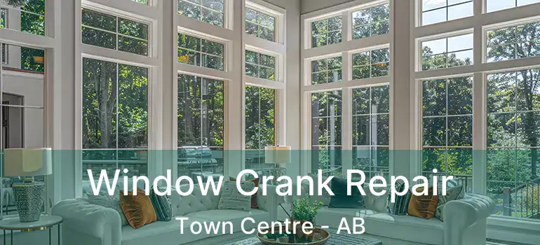  Window Crank Repair Town Centre - AB