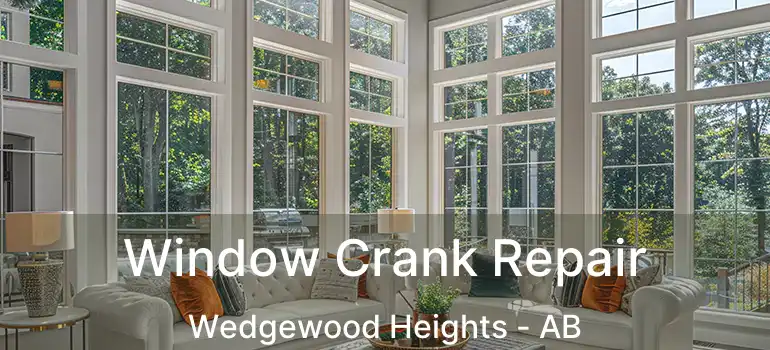  Window Crank Repair Wedgewood Heights - AB