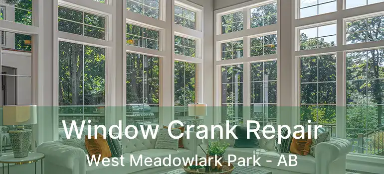  Window Crank Repair West Meadowlark Park - AB