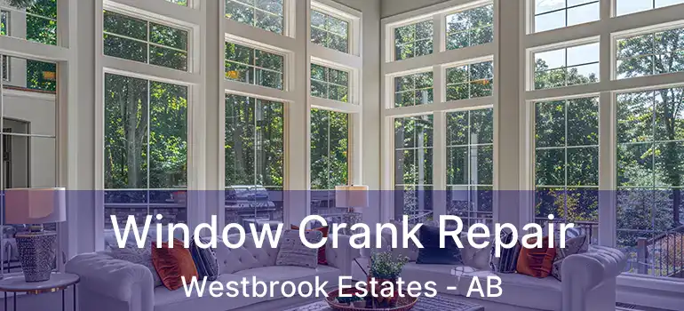  Window Crank Repair Westbrook Estates - AB