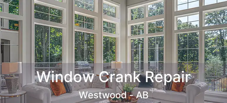  Window Crank Repair Westwood - AB