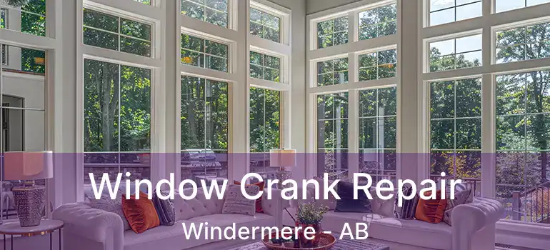  Window Crank Repair Windermere - AB