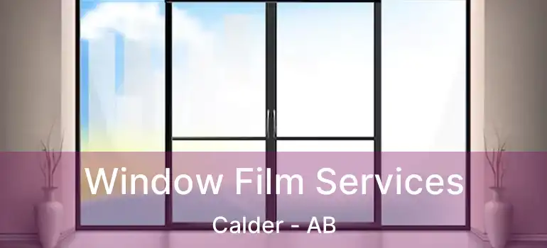  Window Film Services Calder - AB