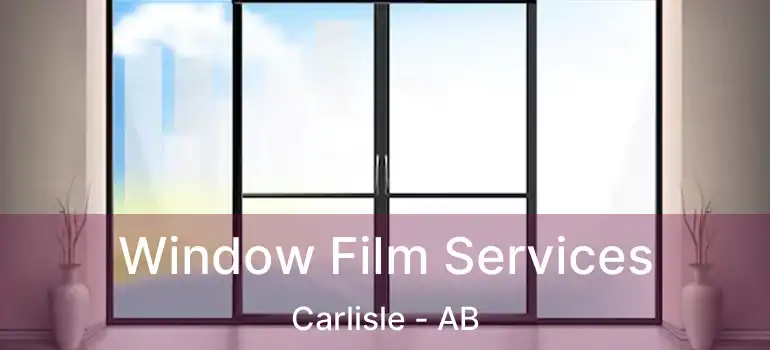  Window Film Services Carlisle - AB