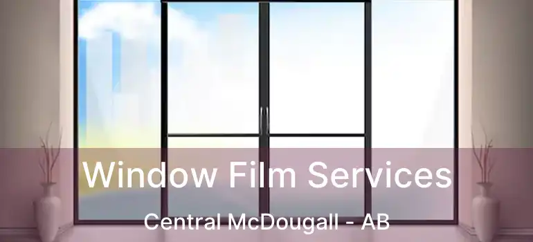  Window Film Services Central McDougall - AB
