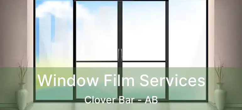  Window Film Services Clover Bar - AB