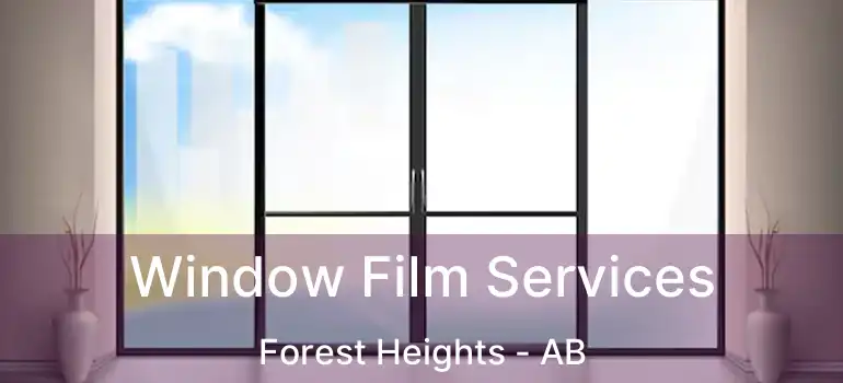  Window Film Services Forest Heights - AB