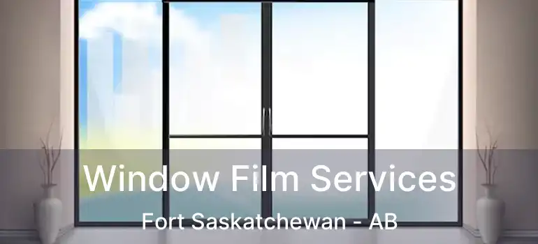  Window Film Services Fort Saskatchewan - AB