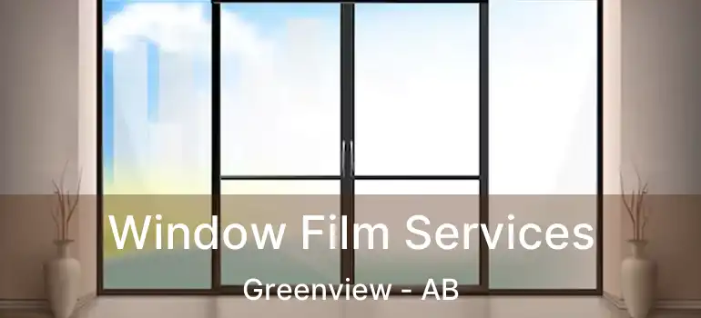  Window Film Services Greenview - AB