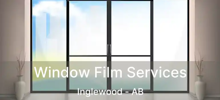  Window Film Services Inglewood - AB