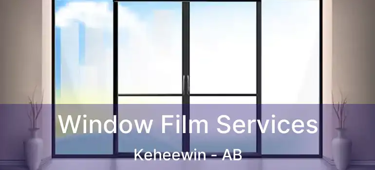  Window Film Services Keheewin - AB