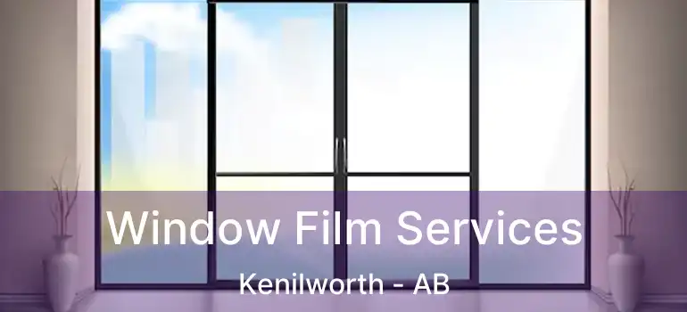  Window Film Services Kenilworth - AB