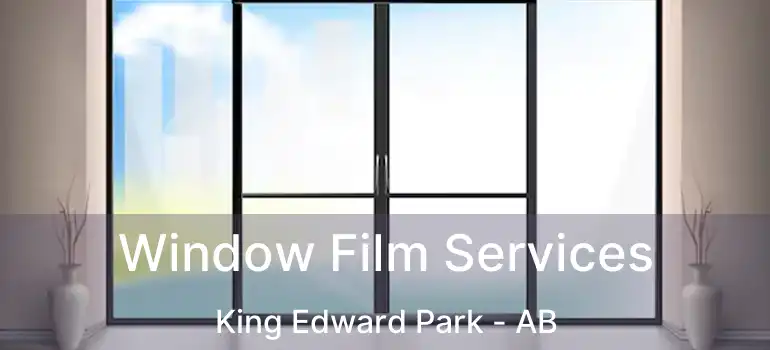  Window Film Services King Edward Park - AB