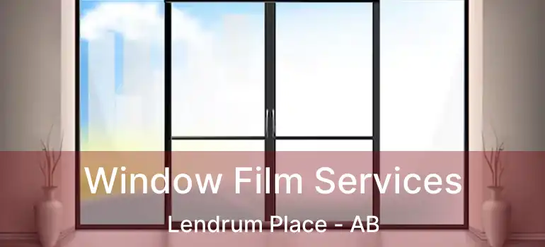  Window Film Services Lendrum Place - AB