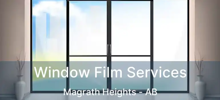  Window Film Services Magrath Heights - AB